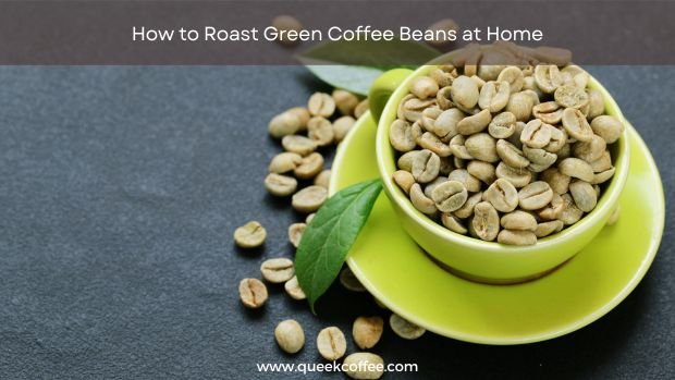 How To Roast Green Coffee Beans At Home 5 Easy Steps Queek Coffee