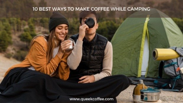 10 Best Ways To Make Coffee While Camping