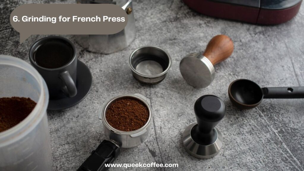6. Grinding for French Press