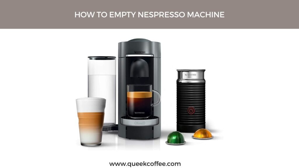 How To Empty Nespresso Machine Expert Tips Queek Coffee